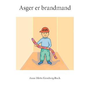 Asger er brandmand-Anne Mette Kronborg Buch