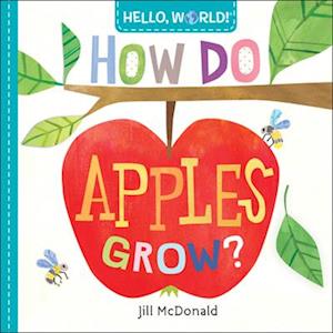 Hello, World! How Do Apples Grow?-Jill Mcdonald