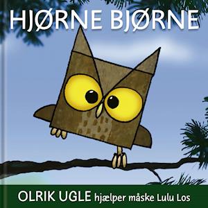 Hjørne Bjørne - Olrik Ugle hjælper måske Lulu Los-Niels Valentin -Bog