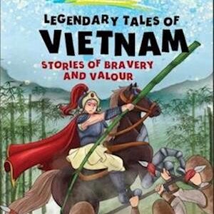 Legendary Tales Of Vietnam: Stories Of Bravery And Valour-Margerie Maria Kahlenberg